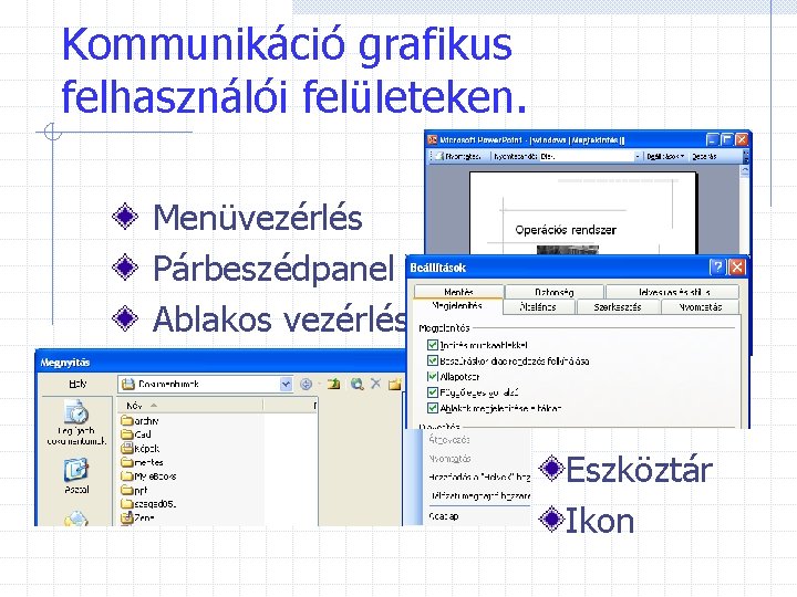 Kommunikáció grafikus felhasználói felületeken. Menüvezérlés Párbeszédpanel Ablakos vezérlés Eszköztár Ikon 