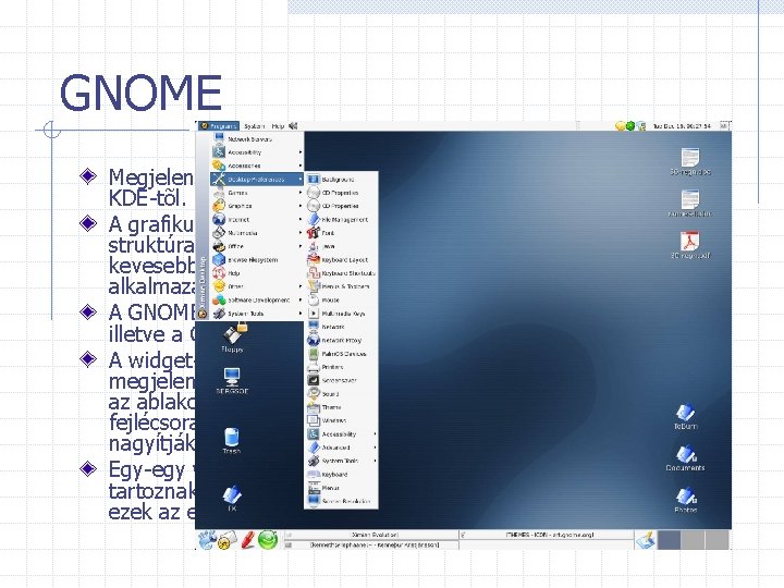GNOME Megjelenésében és a felhasznált technológiában is különbözik a KDE-tõl. A grafikus környezet mögött