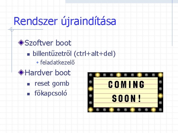 Rendszer újraindítása Szoftver boot n billentűzetről (ctrl+alt+del) w feladatkezelő Hardver boot n n reset