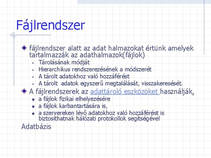 Fájlrendszer fájlrendszer alatt az adat halmazokat értünk amelyek tartalmazzák az adathalmazok(fájlok) w w Tárolásának