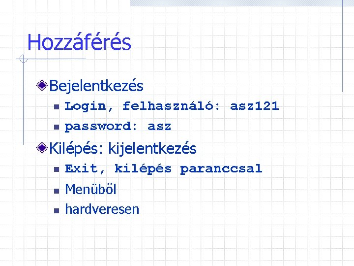 Hozzáférés Bejelentkezés n n Login, felhasználó: asz 121 password: asz Kilépés: kijelentkezés n n