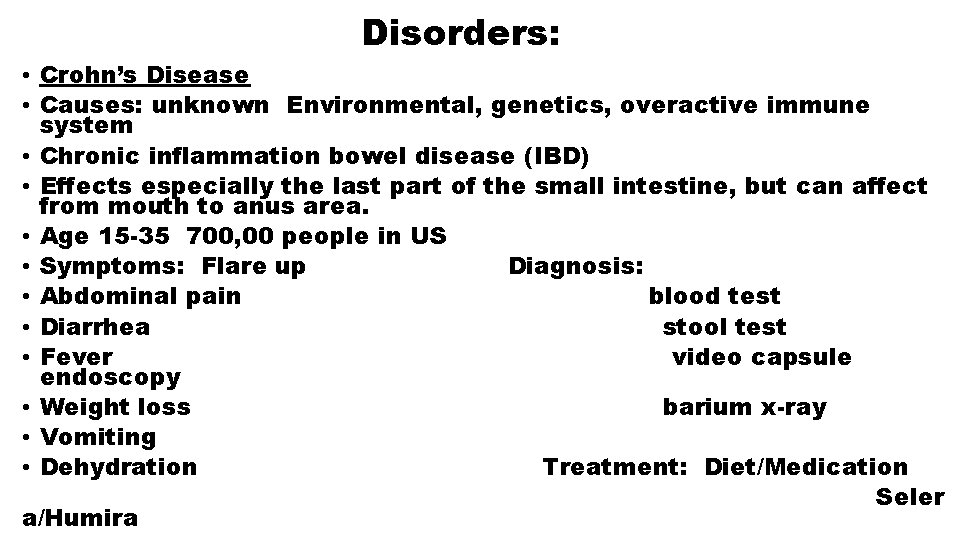 Disorders: • Crohn’s Disease • Causes: unknown Environmental, genetics, overactive immune system • Chronic