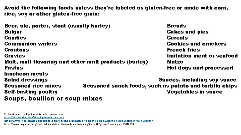 Avoid the following foods unless they're labeled as gluten-free or made with corn, rice,