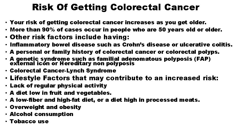 Risk Of Getting Colorectal Cancer • Your risk of getting colorectal cancer increases as