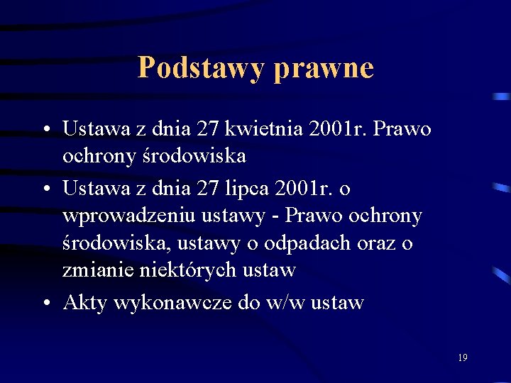 Podstawy prawne • Ustawa z dnia 27 kwietnia 2001 r. Prawo ochrony środowiska •