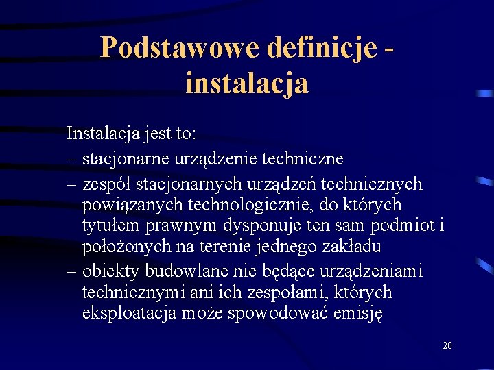 Podstawowe definicje instalacja Instalacja jest to: – stacjonarne urządzenie techniczne – zespół stacjonarnych urządzeń