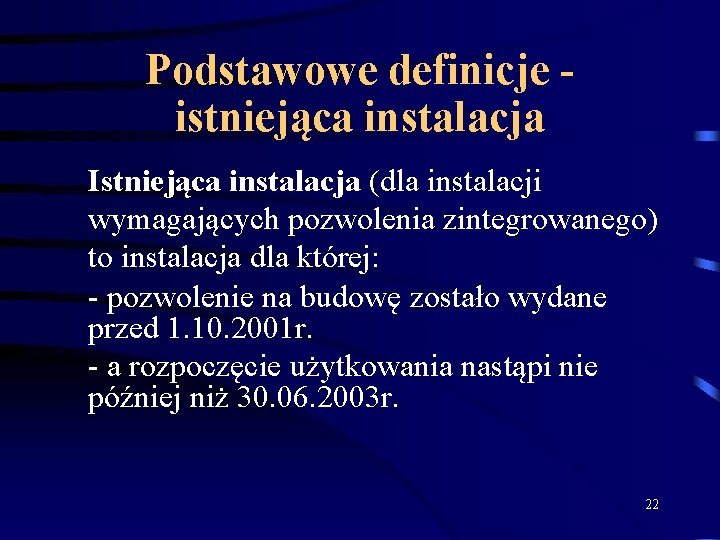 Podstawowe definicje istniejąca instalacja Istniejąca instalacja (dla instalacji wymagających pozwolenia zintegrowanego) to instalacja dla