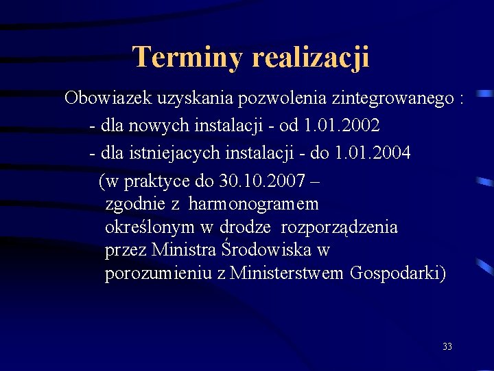 Terminy realizacji Obowiazek uzyskania pozwolenia zintegrowanego : - dla nowych instalacji - od 1.