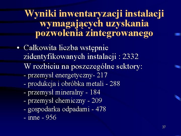 Wyniki inwentaryzacji instalacji wymagających uzyskania pozwolenia zintegrowanego • Całkowita liczba wstępnie zidentyfikowanych instalacji :