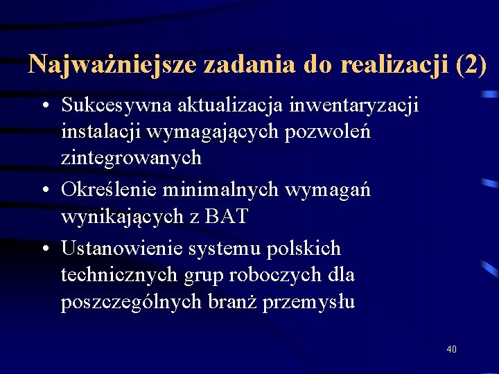 Najważniejsze zadania do realizacji (2) • Sukcesywna aktualizacja inwentaryzacji instalacji wymagających pozwoleń zintegrowanych •