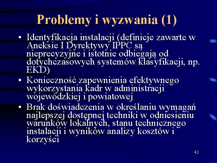 Problemy i wyzwania (1) • Identyfikacja instalacji (definicje zawarte w Aneksie I Dyrektywy IPPC