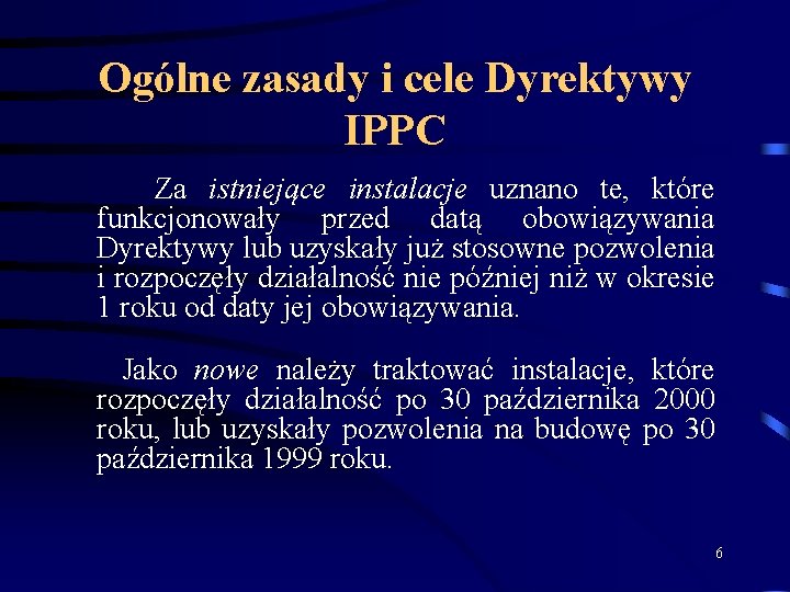 Ogólne zasady i cele Dyrektywy IPPC Za istniejące instalacje uznano te, które funkcjonowały przed