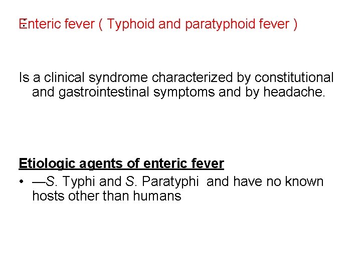 . Enteric. fever ( Typhoid and paratyphoid fever ) Is a clinical syndrome characterized