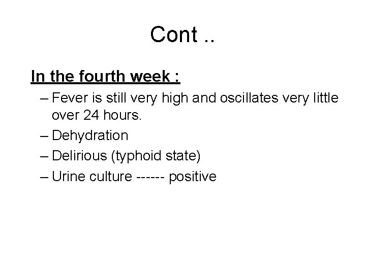 Cont. . In the fourth week : – Fever is still very high and
