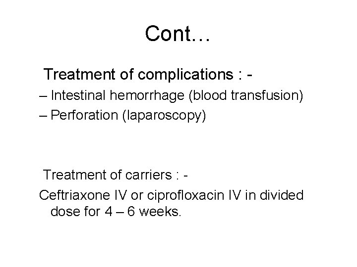 Cont… Treatment of complications : – Intestinal hemorrhage (blood transfusion) – Perforation (laparoscopy) Treatment