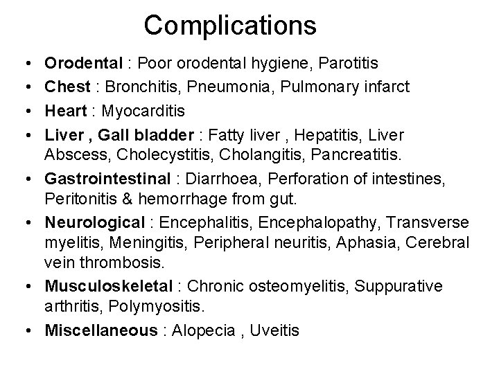 Complications • • Orodental : Poor orodental hygiene, Parotitis Chest : Bronchitis, Pneumonia, Pulmonary