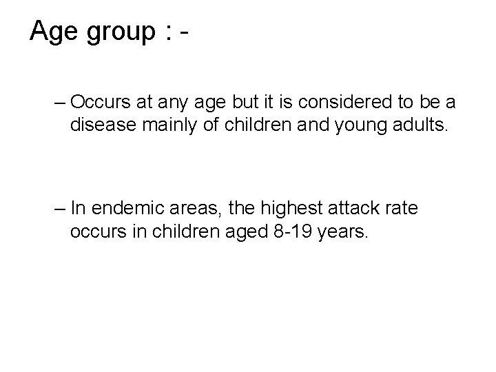 Age group : – Occurs at any age but it is considered to be