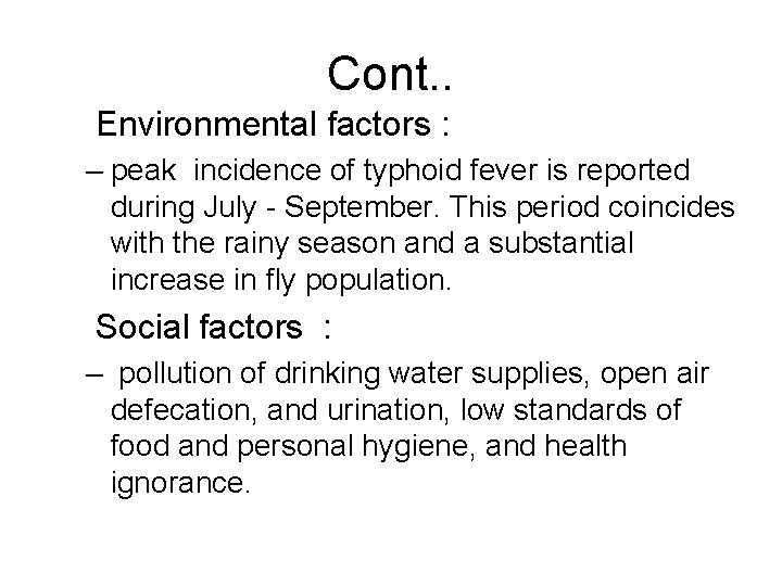 Cont. . Environmental factors : – peak incidence of typhoid fever is reported during