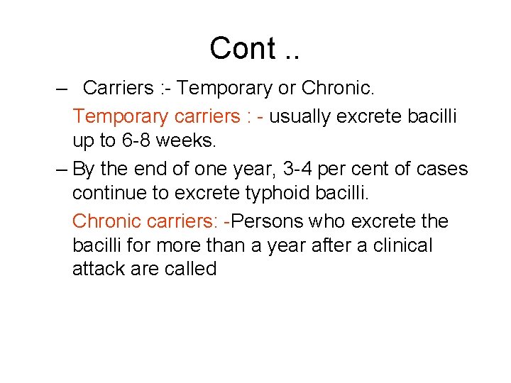 Cont. . – Carriers : - Temporary or Chronic. Temporary carriers : - usually