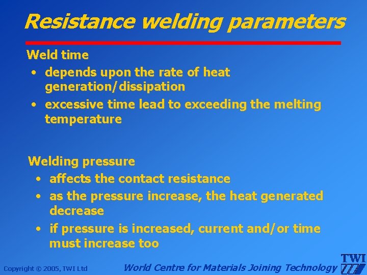 Resistance welding parameters Weld time • depends upon the rate of heat generation/dissipation •