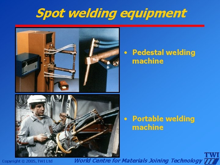 Spot welding equipment • Pedestal welding machine • Portable welding machine Copyright © 2005,