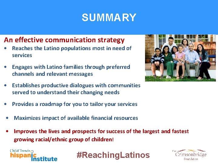 SUMMARY An effective communication strategy Reaches the Latino populations most in need of services