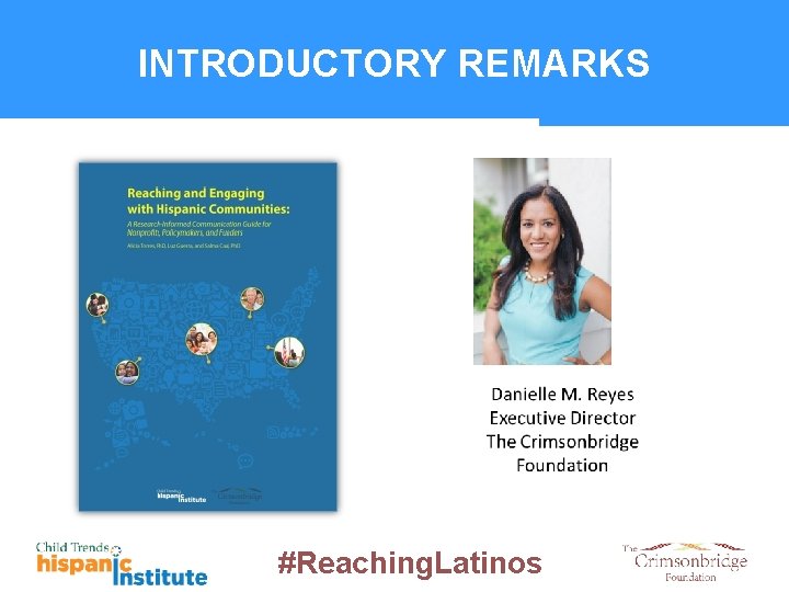 INTRODUCTORY REMARKS #Reaching. Latinos 