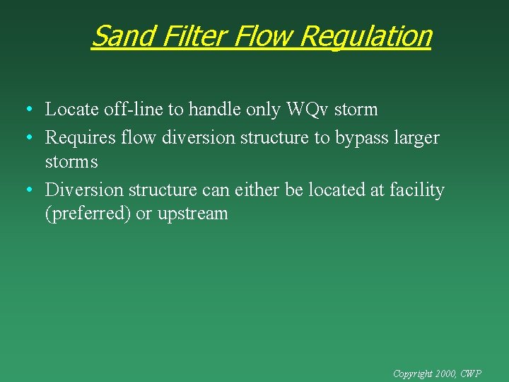 Sand Filter Flow Regulation • Locate off-line to handle only WQv storm • Requires