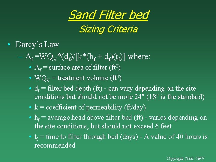 Sand Filter bed Sizing Criteria • Darcy’s Law – Af =WQV*(df)/[k*(hf + df)(tf)] where: