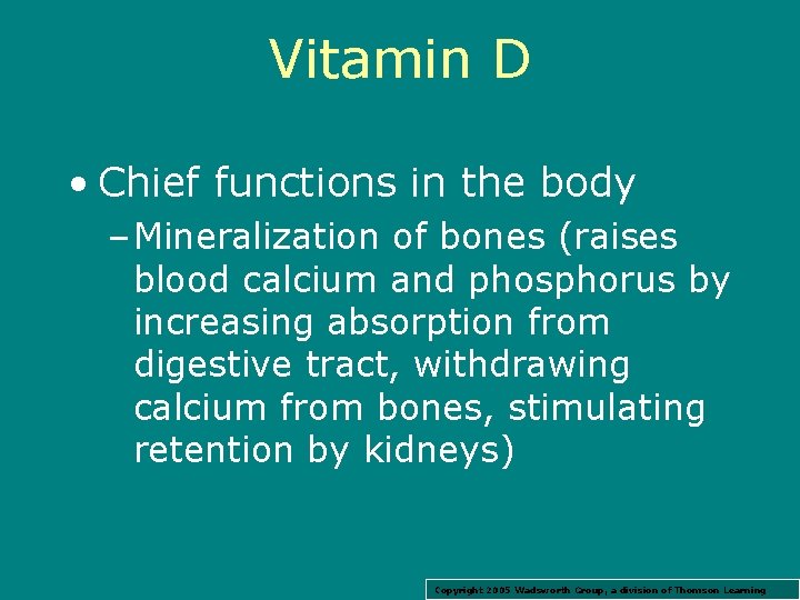 Vitamin D • Chief functions in the body – Mineralization of bones (raises blood