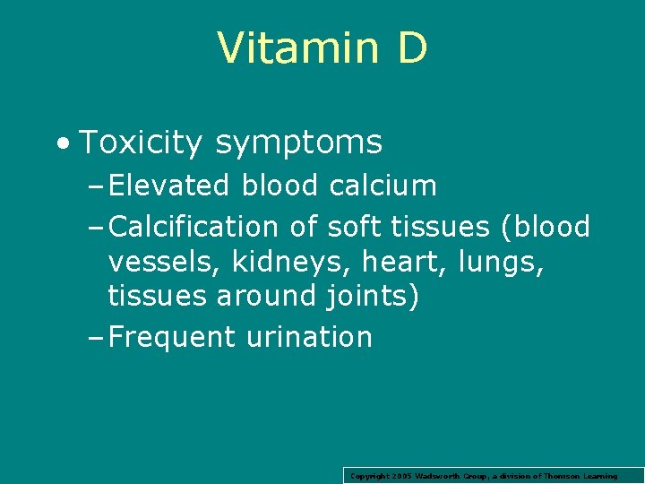 Vitamin D • Toxicity symptoms – Elevated blood calcium – Calcification of soft tissues