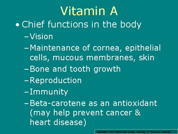 Vitamin A • Chief functions in the body – Vision – Maintenance of cornea,