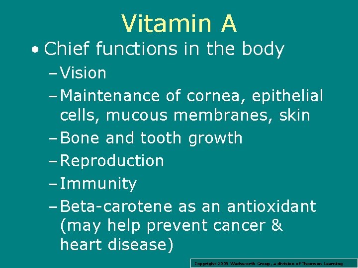 Vitamin A • Chief functions in the body – Vision – Maintenance of cornea,