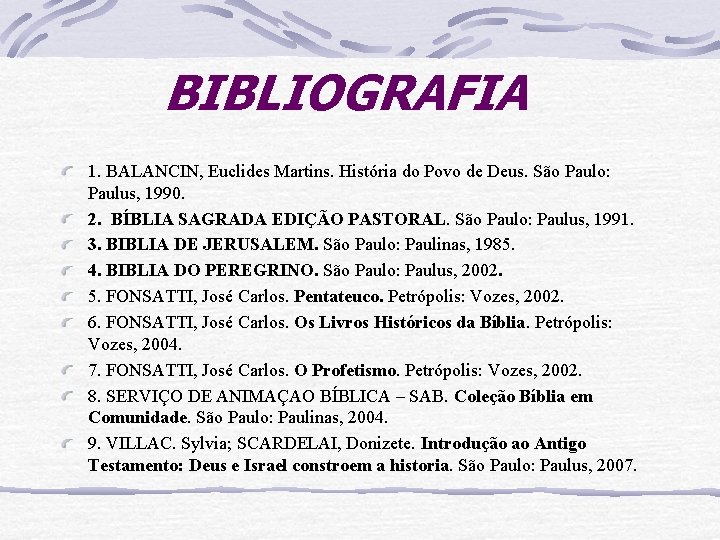 BIBLIOGRAFIA 1. BALANCIN, Euclides Martins. História do Povo de Deus. São Paulo: Paulus, 1990.