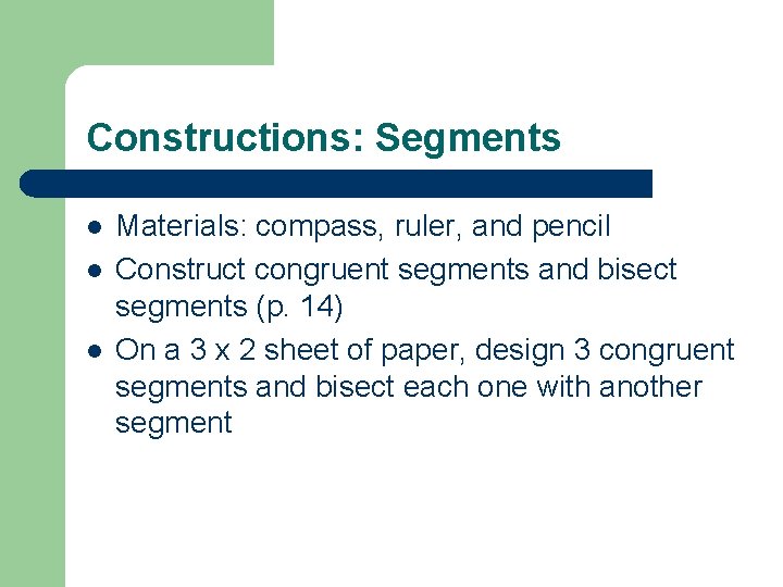 Constructions: Segments l l l Materials: compass, ruler, and pencil Construct congruent segments and