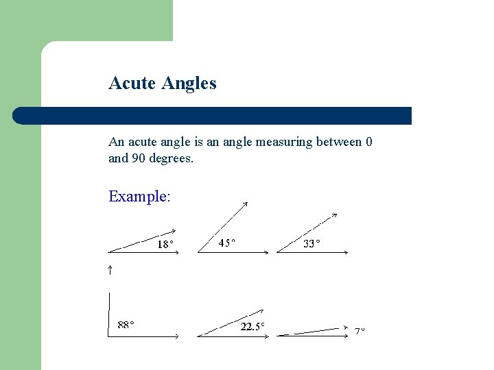Acute Angles An acute angle is an angle measuring between 0 and 90 degrees.