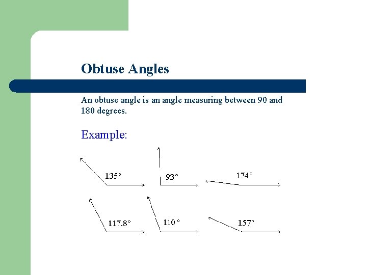 Obtuse Angles An obtuse angle is an angle measuring between 90 and 180 degrees.