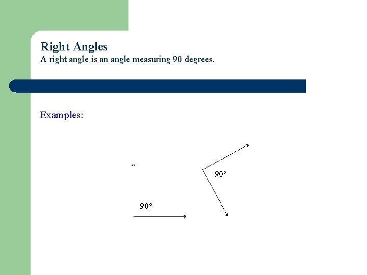 Right Angles A right angle is an angle measuring 90 degrees. Examples: 