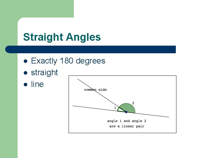 Straight Angles l l l Exactly 180 degrees straight line 