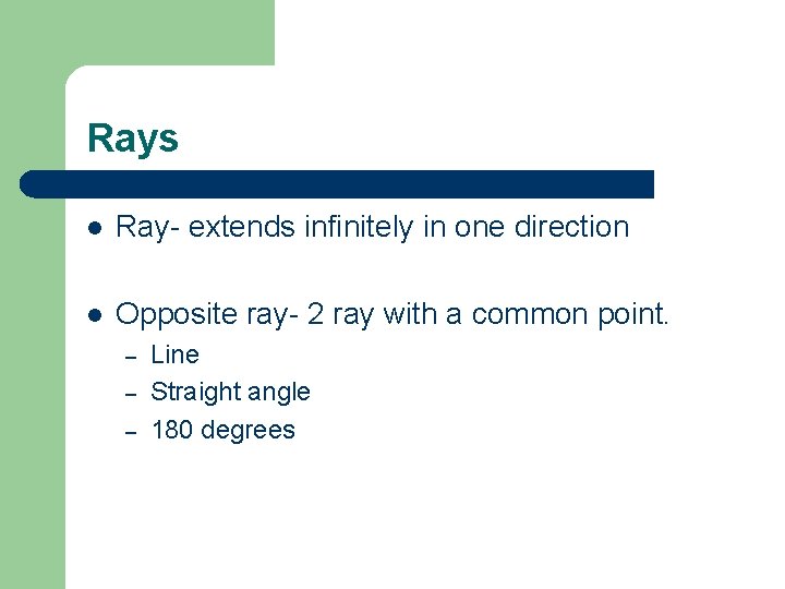 Rays l Ray- extends infinitely in one direction l Opposite ray- 2 ray with