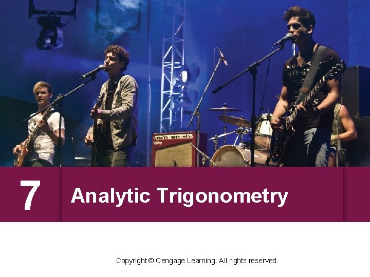7 Analytic Trigonometry Copyright © Cengage Learning. All rights reserved. 