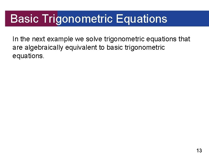 Basic Trigonometric Equations In the next example we solve trigonometric equations that are algebraically