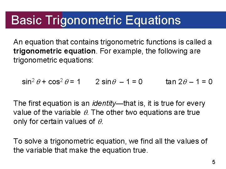 Basic Trigonometric Equations An equation that contains trigonometric functions is called a trigonometric equation.