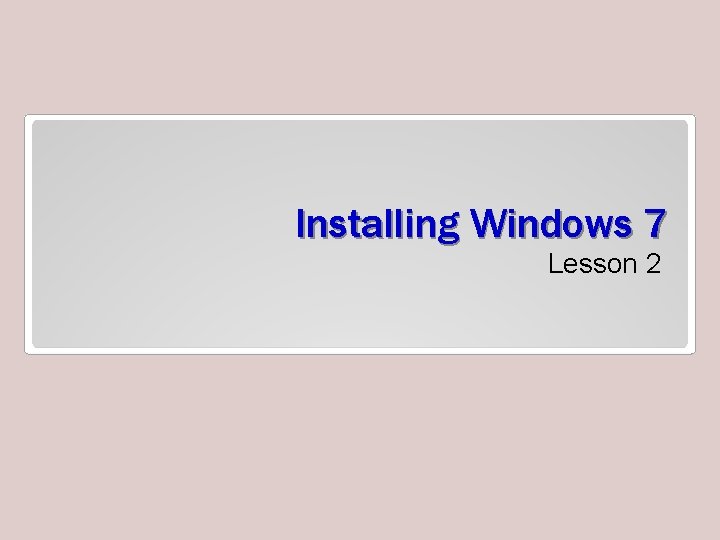 Installing Windows 7 Lesson 2 
