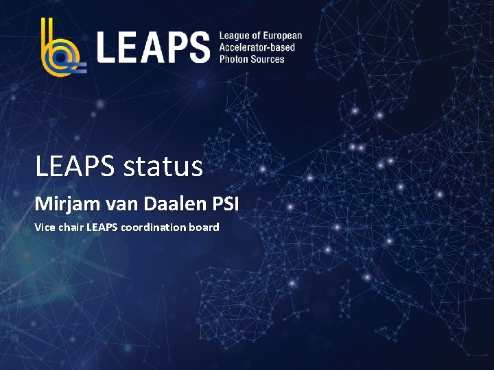 LEAPS status Mirjam van Daalen PSI Vice chair LEAPS coordination board 