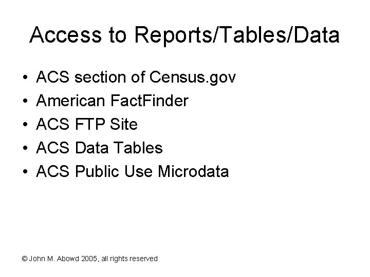 Access to Reports/Tables/Data • • • ACS section of Census. gov American Fact. Finder