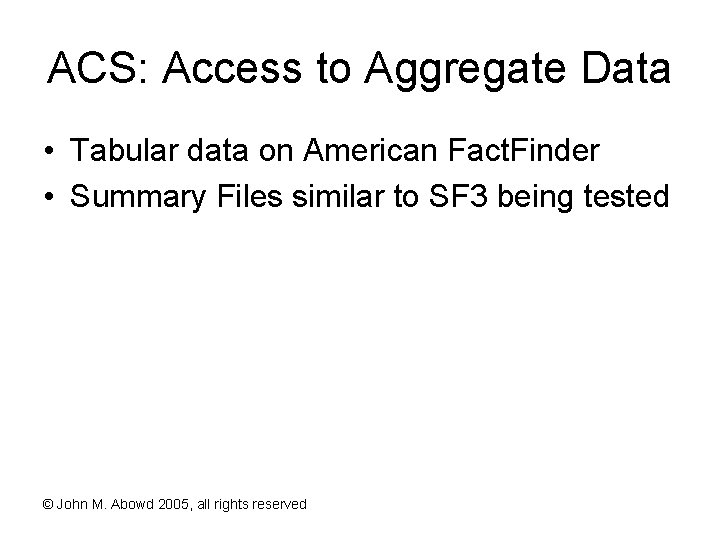 ACS: Access to Aggregate Data • Tabular data on American Fact. Finder • Summary