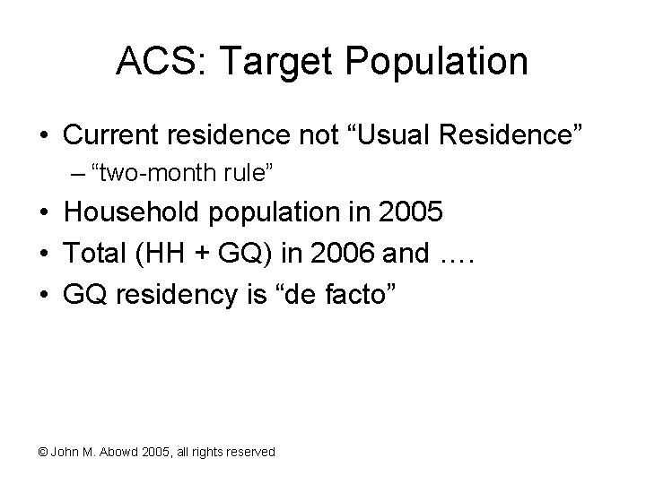ACS: Target Population • Current residence not “Usual Residence” – “two-month rule” • Household