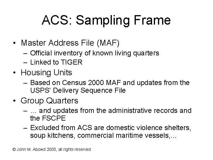 ACS: Sampling Frame • Master Address File (MAF) – Official inventory of known living