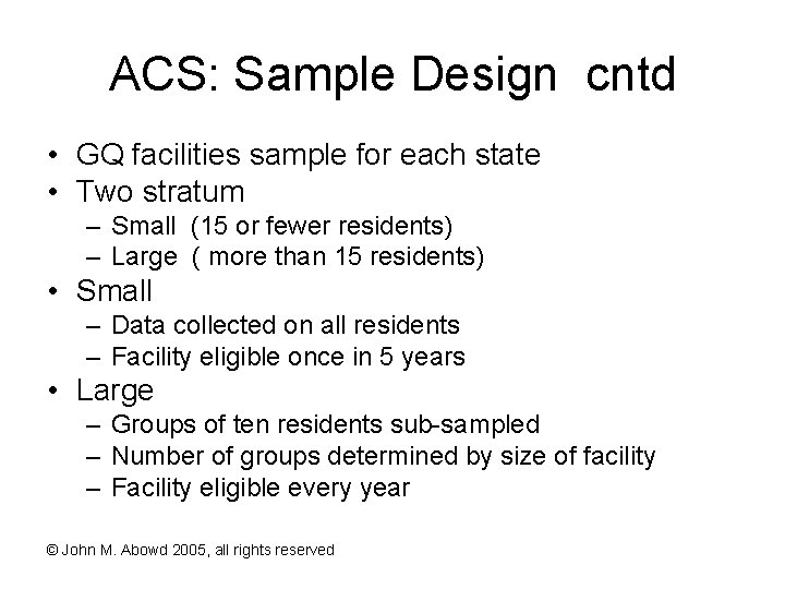 ACS: Sample Design cntd • GQ facilities sample for each state • Two stratum